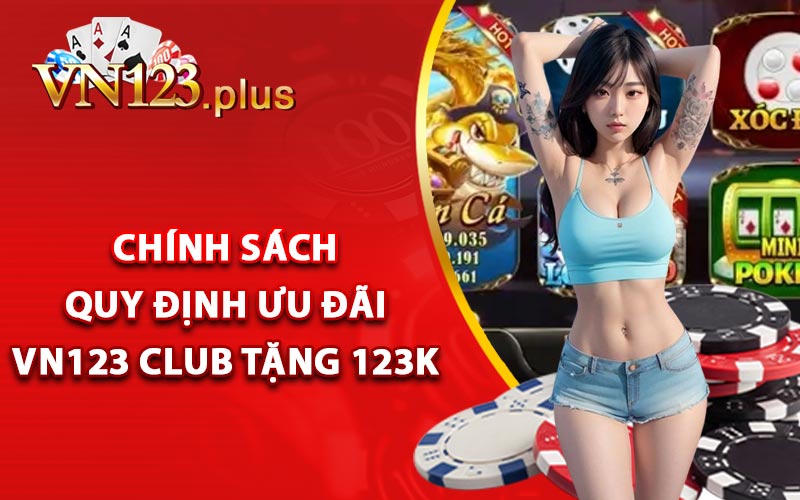 Chính sách quy định ưu đãi Vn123 Club tặng 123k