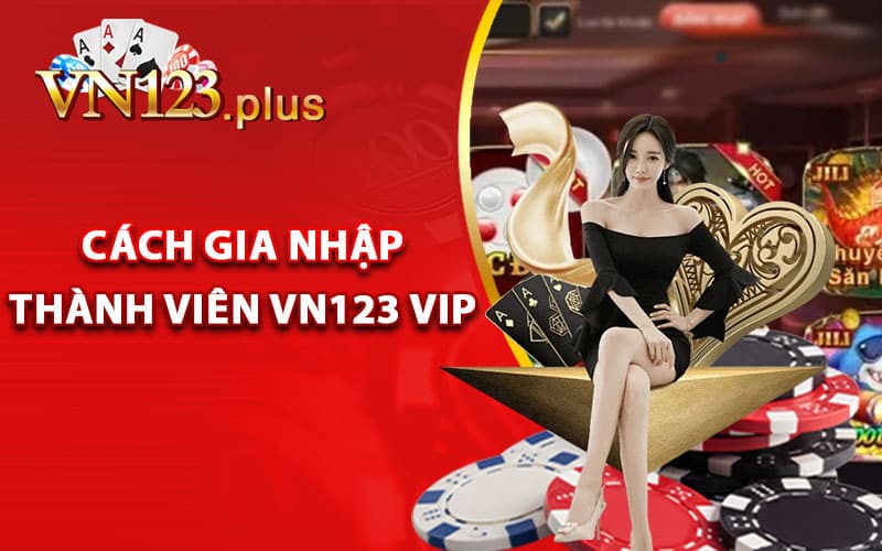 Cách gia nhập thành viên Vn123 vip